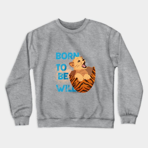 Baby tiger born to be wild, tiger in the egg, Easter baby Crewneck Sweatshirt by PrimeStore